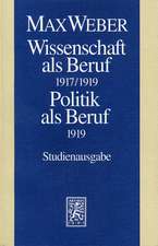 Max Weber-Studienausgabe: Wissenschaft ALS Beruf (1917/19). Politik ALS Beruf (1919)