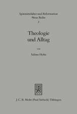 Theologie Und Alltag: Lehre Und Leben in Den Predigten Der Tubinger Theologen 1550-1750