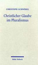 Christlicher Glaube Im Pluralismus: Studien Zu Einer Theologie Der Kultur