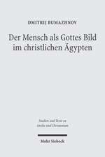 Der Mensch ALS Gottes Bild Im Christlichen Agypten: Studien Zu Gen 1,26 in Zwei Koptischen Quellen Des 4.-5. Jahrhunderts