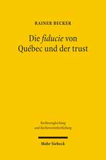 Die Fiducie Von Quebec Und Der Trust: Ein Vergleich Mit Verschiedenen Modellen Fiduziarischer Rechtsfiguren Im Civil Law