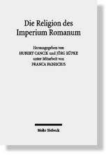 Die Religion Des Imperium Romanum: Koine Und Konfrontationen