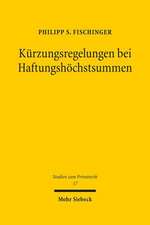 Kurzungsregelungen Bei Haftungshochstsummen: Eine Kritische Analyse de Lege Lata Und de Lege Ferenda