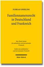 Familiennamensrecht in Deutschland Und Frankreich: Eine Untersuchung Der Rechtslage Sowie Namensrechtlicher Konflikte in Grenzuberschreitenden Sachver