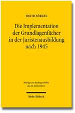 Die Implementation Der Grundlagenfacher in Der Juristenausbildung Nach 1945: Bausteine Zu Einer Soziologie Und Theorie Der Wissenschaft Des Offentlichen Rechts