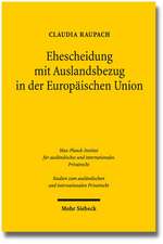 Ehescheidung Mit Auslandsbezug in Der Europaischen Union: Die ROM III-Verordnung ALS Kernstuck Eines Einheitlichen Europaischen Scheidungskollisionsre