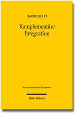 Komplementare Integration: Grundlegung Und Konstitutionalisierung Des Europarechts Im Kontext