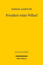 Privatheit Wider Willen?: Verhinderung Informationeller Preisgabe Im Internet Nach Deutschem Und Us-Amerikanischem Verfassungsrecht