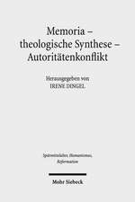 Memoria - Theologische Synthese - Autoritatenkonflikt: Die Rezeption Luthers Und Melanchthons in Der Schulergeneration