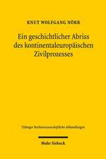 Ein Geschichtlicher Abriss Des Kontinentaleuropaischen Zivilprozesses in Ausgewahlten Kapiteln: ALS 'Praktische Durchfuhrung Einer Verbrecherischen Irrlehre' - Eine Rechtsfortbildungsgeschichte