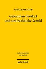 Gebundene Freiheit Und Strafrechtliche Schuld