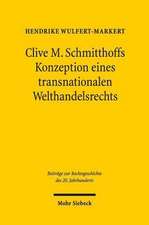 Clive M. Schmitthoffs Konzeption eines transnationalen Welthandelsrechts