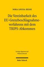 Die Vereinbarkeit des EU-Grenzbeschlagnahmeverfahrens mit dem TRIPS-Abkommen