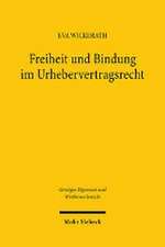 Freiheit und Bindung im Urhebervertragsrecht