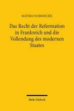 Das Recht der Reformation in Frankreich und die Vollendung des modernen Staates