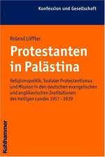 Protestanten in Palastina: Religionspolitik, Sozialer Protestantismus Und Mission in Den Deutschen Evangelischen Und Anglikanischen Institutionen