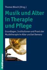 Musik Und Alter in Therapie Und Pflege: Grundlagen, Institutionen Und Praxis Der Musiktherapie Im Alter Und Bei Demenz