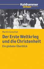 Der Erste Weltkrieg Und Die Christenheit: Ein Globaler Uberblick