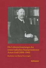 Die Lebenserinnerungen Des Ersten Badischen Staatsprasidenten Anton Geiss (1858-1944)