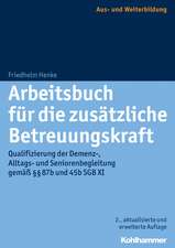 Arbeitsbuch Fur Die Zusatzliche Betreuungskraft: Qualifizierung Der Demenz-, Alltags- Und Seniorenbegleitung Gemass 87b Und 45b Sgb XI