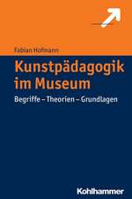 Kunstpadagogik Im Museum: Begriffe - Theorien - Grundlagen