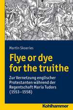 Flye or Dye for the Truithe: Zur Vernetzung Englischer Protestanten Wahrend Der Regentschaft Maria Tudors (1553-1558)