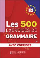 Les 500 Exercices de Grammaire B2. Livre + avec corrigés