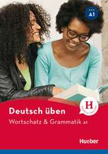 Deutsch üben: Wortschatz & Grammatik A1