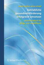 Betriebliche Gesundheitsförderung erfolgreich umsetzen: Praxishandbuch für Pflege- und Sozialdienste