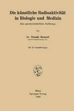 Die künstliche Radioaktivität in Biologie und Medizin: Eine gemeinverständliche Einführung