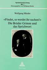 -Findet, So Werdet Ihr Suchen!-. Die Brueder Grimm Und Das Sprichwort