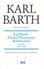 Karl Barth Gesamtausgabe: Karl Barth - Eduard Thurneysen. Briefwechsel