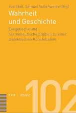 Wahrheit Und Geschichte: Exegetische Und Hermeneutische Studien Einer Dialektischen Konstellation