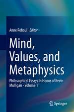 Mind, Values, and Metaphysics: Philosophical Essays in Honor of Kevin Mulligan - Volume 1