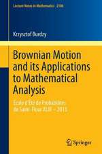 Brownian Motion and its Applications to Mathematical Analysis: École d'Été de Probabilités de Saint-Flour XLIII – 2013