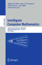 Intelligent Computer Mathematics: CICM 2014 Joint Events: Calculemus, DML, MKM, and Systems and Projects 2014, Coimbra, Portugal, July 7-11, 2014. Proceedings