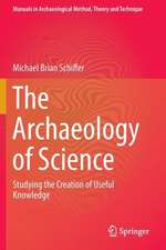 The Archaeology of Science: Studying the Creation of Useful Knowledge