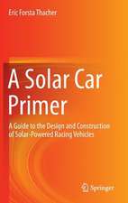 A Solar Car Primer: A Guide to the Design and Construction of Solar-Powered Racing Vehicles