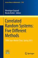 Correlated Random Systems: Five Different Methods: CIRM Jean-MorletChair, Spring 2013