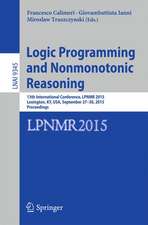 Logic Programming and Nonmonotonic Reasoning: 13th International Conference, LPNMR 2015, Lexington, KY, USA, September 27-30, 2015. Proceedings