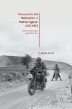 Communism and Nationalism in Postwar Cyprus, 1945-1955: Politics and Ideologies Under British Rule