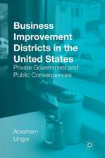 Business Improvement Districts in the United States: Private Government and Public Consequences