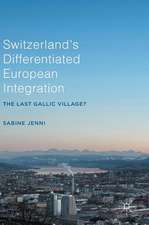 Switzerland’s Differentiated European Integration: The Last Gallic Village?