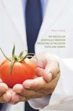 The Politics of Genetically Modified Organisms in the United States and Europe