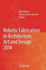 Robotic Fabrication in Architecture, Art and Design 2014