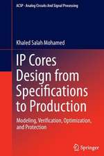 IP Cores Design from Specifications to Production: Modeling, Verification, Optimization, and Protection