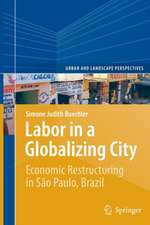 Labor in a Globalizing City: Economic Restructuring in São Paulo, Brazil