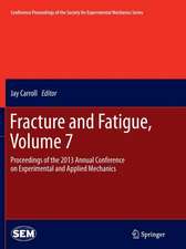 Fracture and Fatigue, Volume 7: Proceedings of the 2013 Annual Conference on Experimental and Applied Mechanics