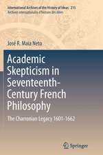 Academic Skepticism in Seventeenth-Century French Philosophy: The Charronian Legacy 1601-1662