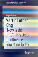 Martin Luther King: “Now is the time” - His Dream to Influence Education Today